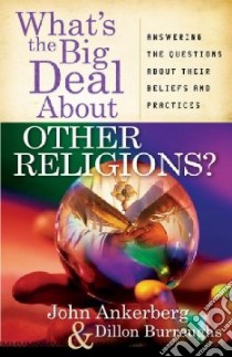 What's the Big Deal About Other Religions? libro in lingua di Ankerberg John, Burroughs Dillon