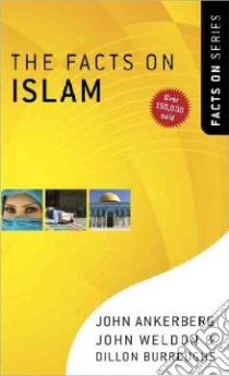 The Facts On Islam libro in lingua di Ankerberg John, Weldon John, Burroughs Dillon