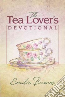 The Tea Lover's Devotional libro in lingua di Barnes Emilie