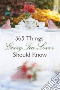 365 Things Every Tea Lover Should Know libro in lingua di Harvest House Publishers
