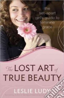 The Lost Art of True Beauty libro in lingua di Ludy Leslie