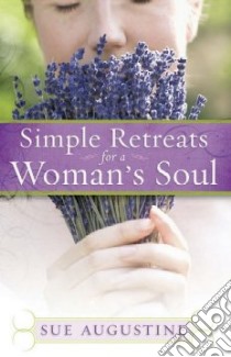 Simple Retreats for a Woman's Soul libro in lingua di Augustine Sue
