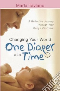 Changing Your World One Diaper at a Time libro in lingua di Taviano Marla