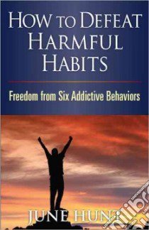 How to Defeat Harmful Habits libro in lingua di Hunt June