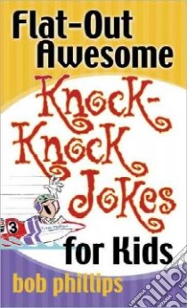 Flat-Out Awesome Knock-Knock Jokes for Kids libro in lingua di Phillips Bob