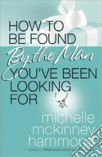 How to Be Found by the Man You've Been Looking for libro in lingua di McKinney Hammond Michelle