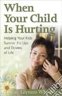 When Your Child Is Hurting libro in lingua di Whitwer Glynnis
