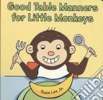 Good Table Manners for Little Monkeys libro in lingua di Jin Susie Lee (ILT)