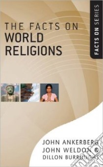 The Facts on World Religions libro in lingua di Ankerberg John, Weldon John, Burroughs Dillon