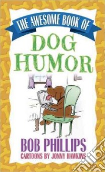 The Awesome Book of Dog Humor libro in lingua di Phillips Bob, Hawkins Jonny (ILT)