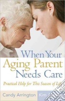 When Your Aging Parent Needs Care libro in lingua di Arrington Candy, Atchley Kim