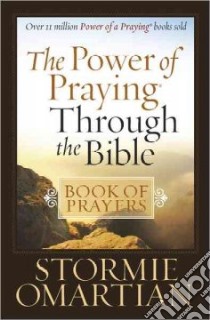 The Power of Praying Through the Bible Book of Prayers libro in lingua di Omartian Stormie