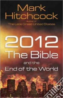 2012, the Bible, and the End of the World libro in lingua di Hitchcock Mark