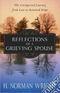 Reflections of a Grieving Spouse libro in lingua di Wright H. Norman
