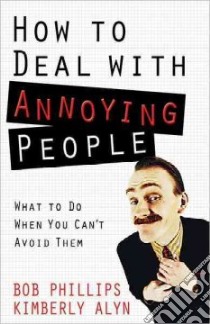 How to Deal with Annoying People libro in lingua di Phillips Bob, Alyn Kimberly