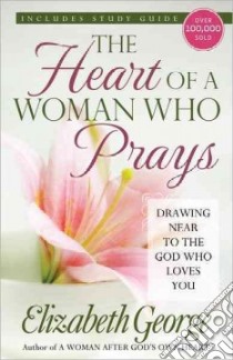 The Heart of a Woman Who Prays libro in lingua di George Elizabeth