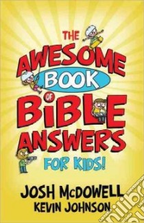 The Awesome Book of Bible Answers for Kids! libro in lingua di McDowell Josh, Johnson Kevin