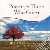 Prayers for Those Who Grieve libro in lingua di Kelly Jill, Wheeler Brody (PHT)