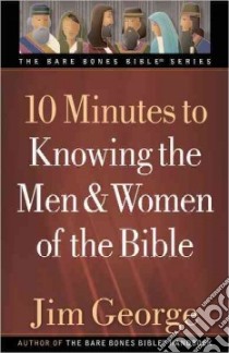 10 Minutes to Knowing the Men & Women of the Bible libro in lingua di George Jim