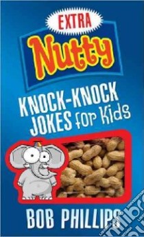 Extra Nutty Knock-knock Jokes for Kids libro in lingua di Phillips Bob