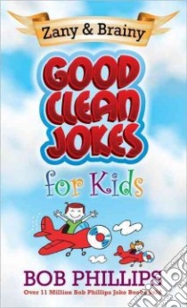 Zainy & Brainy Good Clean Jokes for Kids libro in lingua di Phillips Bob