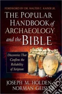 The Popular Handbook of Archaeology and the Bible libro in lingua di Holden Joseph M., Geisler Norman, Kaiser Walter C. Jr. Dr. (FRW)