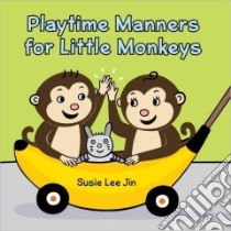 Playtime Manners for Little Monkeys libro in lingua di Jin Susie Lee