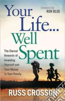 Your Life...well Spent libro in lingua di Crosson Russ, Blue Ron (FRW)