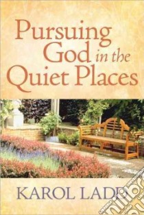 Pursuing God in the Quiet Places libro in lingua di Ladd Karol