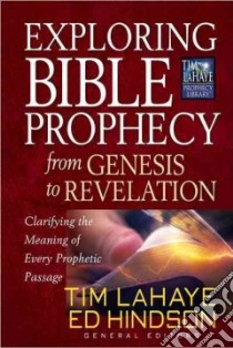 Exploring Bible Prophecy from Genesis to Revelation libro in lingua di LaHaye Tim F., Hindson Ed, Brindle Wayne A. (EDT)