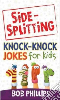 Side-Splitting Knock-Knock Jokes for Kids libro in lingua di Phillips Bob