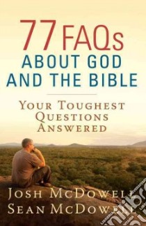 77 FAQs About God and the Bible libro in lingua di McDowell Josh, McDowell Sean