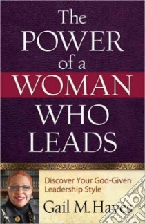 The Power of a Woman Who Leads libro in lingua di Hayes Gail M.