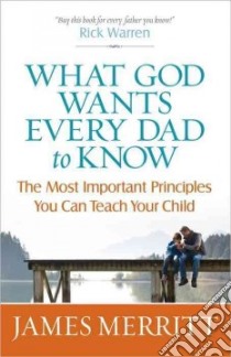 What God Wants Every Dad to Know libro in lingua di Merritt James
