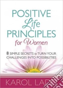 Positive Life Principles for Women libro in lingua di Ladd Karol