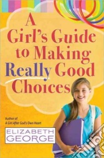 A Girl's Guide to Making Really Good Choices libro in lingua di George Elizabeth