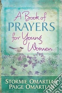 A Book of Prayers for Young Women libro in lingua di Omartian Stormie, Omartian Paige