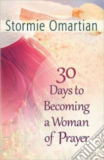 30 Days to Becoming a Woman of Prayer libro in lingua di Omartian Stormie