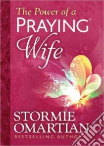 The Power of a Praying Wife libro in lingua di Omartian Stormie
