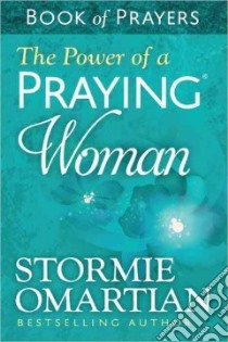 The Power of a Praying Woman Book of Prayers libro in lingua di Omartian Stormie