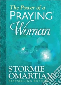 The Power of a Praying Woman libro in lingua di Omartian Stormie