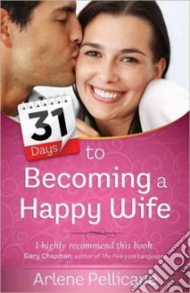 31 Days to Becoming a Happy Wife libro in lingua di Pellicane Arlene