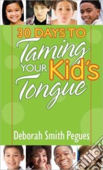 30 Days to Taming Your Kid's Tongue libro in lingua di Pegues Deborah Smith