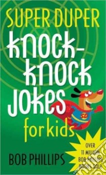Super Duper Knock-knock Jokes for Kids libro in lingua di Phillips Bob