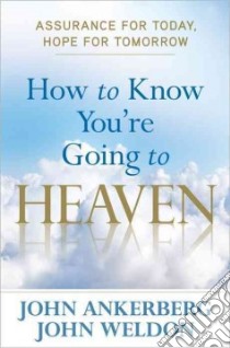 How to Know You're Going to Heaven libro in lingua di Ankerberg John, Weldon John