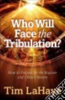 Who Will Face the Tribulation? libro in lingua di LaHaye Tim F.