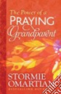 The Power of a Praying Grandparent libro in lingua di Omartian Stormie