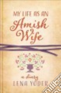 My Life As an Amish Wife libro in lingua di Yoder Lena