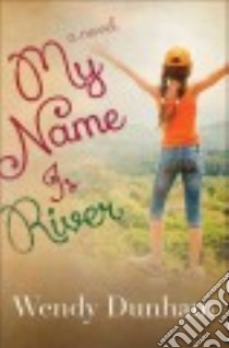 My Name Is River libro in lingua di Dunham Wendy