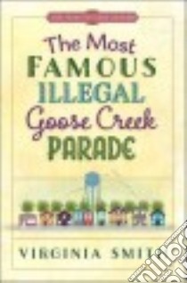 The Most Famous Illegal Goose Creek Parade libro in lingua di Smith Virginia